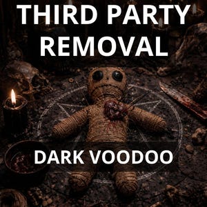 May include: A voodoo doll with a heart-shaped wound, surrounded by candles, a skull, and a pentagram. The text reads "THIRD PARTY REMOVAL" and "DARK VOODOO". The image has a dark, mysterious aesthetic.