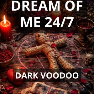 May include: An image with the text "DREAM OF ME 24/7" and "DARK VOODOO" over a dark background. A straw voodoo doll lies on a wooden surface with candles, a skull, and other ritualistic items. The words "PHOTO PROOF" are also visible.