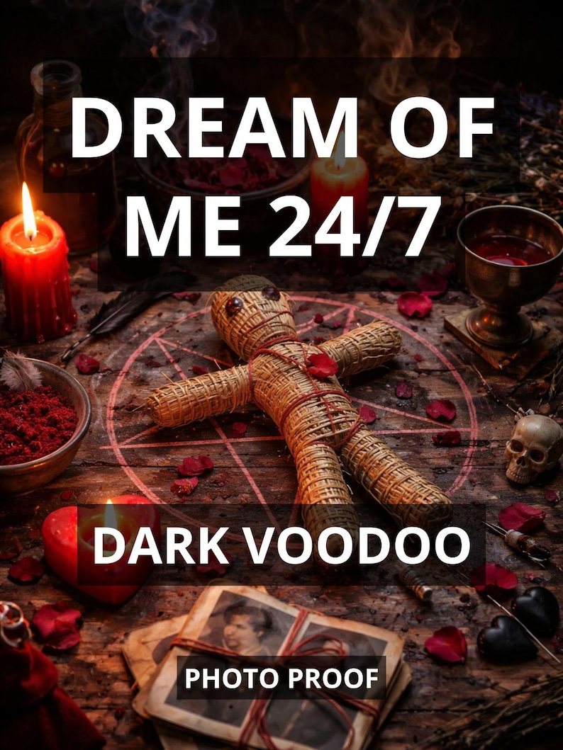 May include: An image with the text "DREAM OF ME 24/7" and "DARK VOODOO" over a dark background. A straw voodoo doll lies on a wooden surface with candles, a skull, and other ritualistic items. The words "PHOTO PROOF" are also visible.