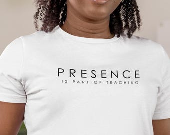Presence Is Part of Teaching Shirt, Teacher Shirt, Teacher Gift, Mindful Teacher Tee, Back to School Shirt, Educator Shirt