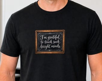 Bright Minds Teacher Shirt, I am Grateful to Teach Such Bright Minds Tee, Teacher Appreciation Gift, Mindful Educator Shirt, Grateful tee
