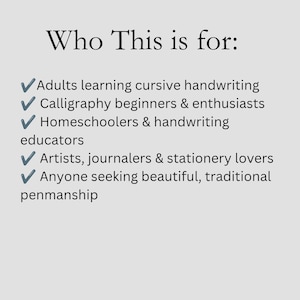 以下が含まれることがあります： 明るい灰色の背景に「Who This is for:」というテキストがあり、その後にリストが続きます。リストには、筆記体を学ぶ大人、カリグラフィー初心者、ホームスクーラー、アーティスト、美しい筆跡を求める人が含まれています。