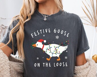 Comfort Colors® Festive Goose On The Loose Christmas Funny Goose Holiday Shirt, Cute Xmas Duck Sweatshirt, Xmas Silly Goose Shirt