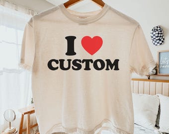 I Love Custom Women's Boxy Tee, I Heart Custom Comfort Colors Boxy T-Shirt, Custom Text Shirt, Personalized Text Photo Shirt