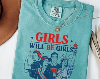 Comfort Colors® Girls Will be Girls Shirt, Patriotic Feminist 4th of July Tee, Strong American Women T-Shirt, Independence Day Gift for Her