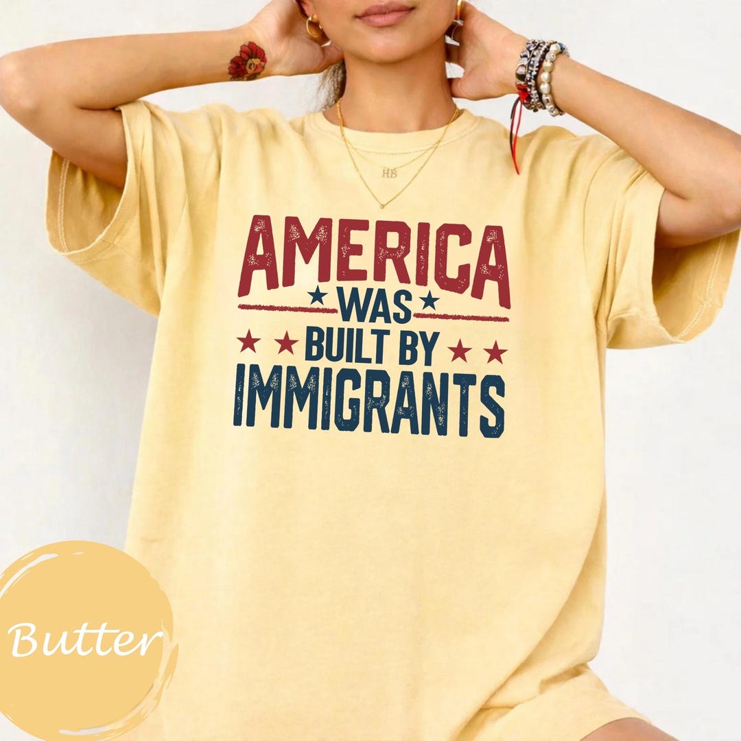 America Was Built by Immigrants, Comfort Colors® Pro Immigration Tee ...