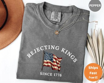 Comfort Colors Rejecting Kings Since 1776 Shirt