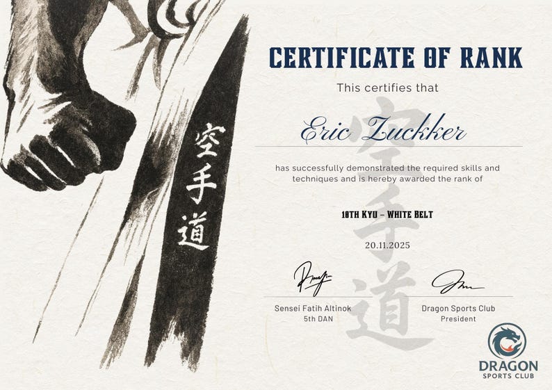 May include: A martial arts Certificate of Rank, featuring a watercolor illustration and Japanese characters. The certificate is for Eric Zuckker, 10th Kyu White Belt, dated 20.11.2025. Includes signatures and a Dragon Sports Club logo.
