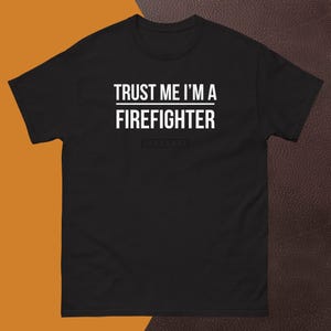 Firefighter Hero Tee | &quot;Trust Me I’m a Firefighter&quot; | Gift for Brave First Responders