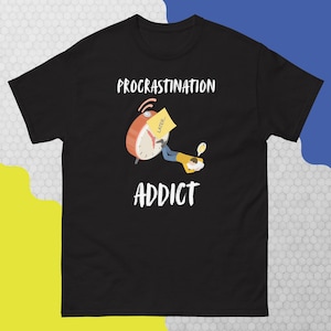 Procrastination Tee | &quot;Procrastination Addict&quot; | Gift for Delayed Achievers