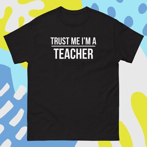 Funny Teacher Shirt | &quot;Trust Me I’m a Teacher&quot; | Gift for Educators & Professors