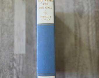 The White & The Gold Thomas B Costain 1954 hardcover vintage Canadian History Illustrated Book
