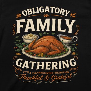 Funny Thanksgiving Shirt | Obligatory Family Gathering Tee | Unisex Turkey Dinner Humor | Thankful & Grateful Fall Graphic Tee