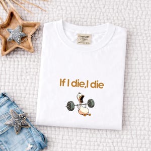 Funny Goose Gym Shirt, If I Die, Comfort Colors Tee