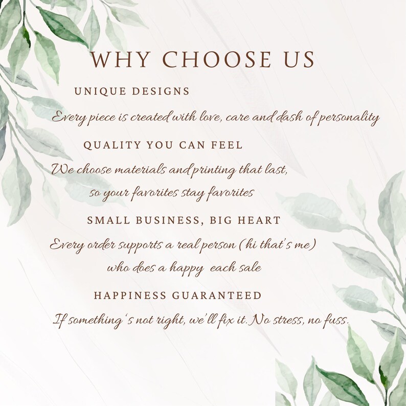 May include: A light-colored background with green leaf accents and text that reads "WHY CHOOSE US." The text highlights unique designs, quality, small business values, and a happiness guarantee. The image promotes a brand's values.