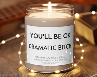 Girlfriend Best Friend Bestie Inspirational Funny Gift Birthday Motivational Quote Scented Soy Candle Fun Quote You'll be Ok Dramatic Bitch