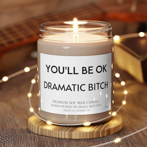 Girlfriend Best Friend Bestie Inspirational Funny Gift Birthday Motivational Quote Scented Soy Candle Fun Quote You'll be Ok Dramatic Bitch