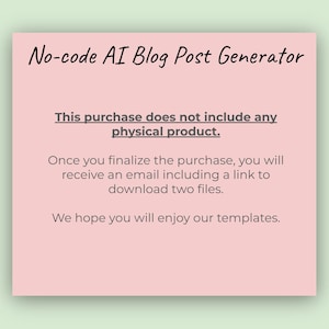 May include: A light pink background with the text "No-code AI Blog Post Generator" in a handwritten style font. The text "This purchase does not include any physical product" is also displayed. Additional text explains the download process and wishes the customer enjoyment.
