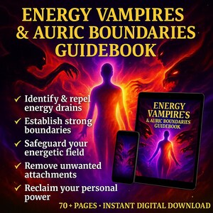 May include: A digital guidebook, "Energy Vampires & Auric Boundaries Guidebook", is shown on a tablet and phone. The cover features a glowing figure and shadowy figures. The text highlights topics like identifying energy drains and reclaiming personal power. The digital download includes 70+ pages.