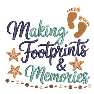 May include: An embroidered design featuring the phrase "Making Footprints & Memories" in blue and teal script. The design includes starfish, footprints, and a string of beads in brown and tan hues.