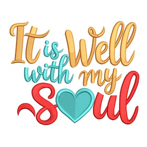 May include: A colorful embroidered design with the words "It is Well with my Soul." The text is in a script font, with gold, teal, and red colors. A teal heart is in the center of the design.