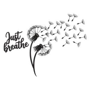 May include: Black and white illustration of two dandelions with seeds blowing in the wind. The phrase "Just breathe" is written in a cursive font on the left side of the image. The image is set against a white background.