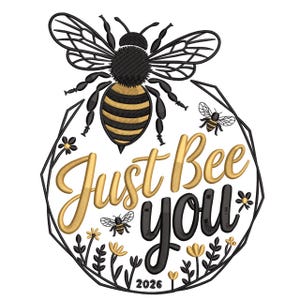 May include: Embroidered design featuring a large bee with black and gold stripes, wings, and legs, above the words "Just Bee You" in gold and black script. The design includes additional bees, flowers, and the year 2026.