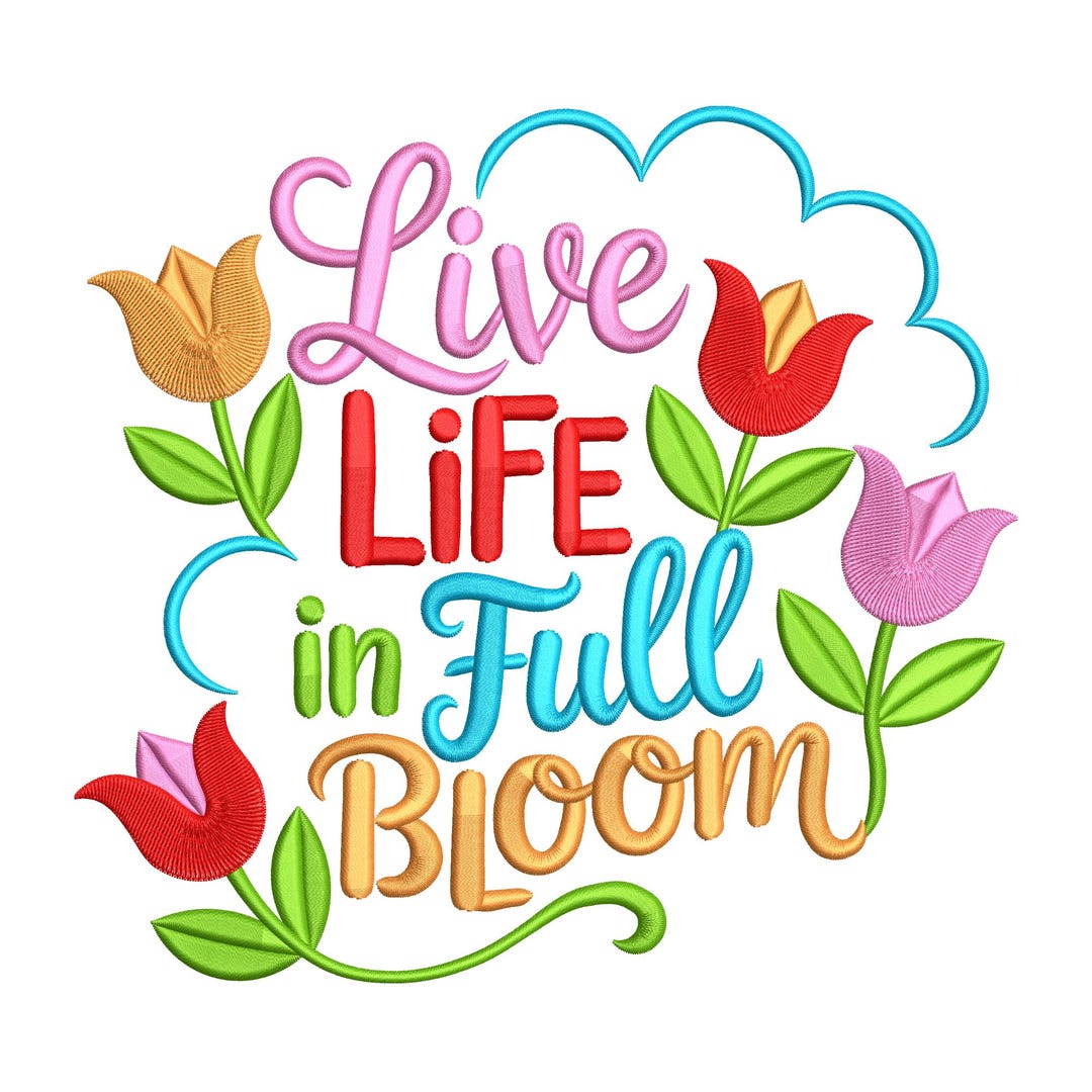 Live Life in Full Bloom Embroidery Design – Tulip Floral Quote Machine ...