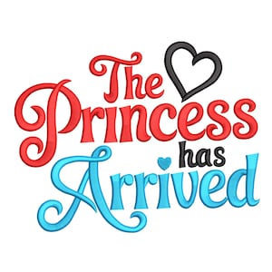 May include: A graphic design with the text "The Princess has Arrived" in red, black, and blue. A black heart is above the word "has", and a blue heart is above the letter "s". The text is in a script font.