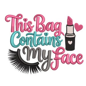 May include: A design featuring the text "This Bag Contains my Face" in pink, teal, and gray. The design includes a lipstick, a heart, and an eyelash. The text is in a cursive font.