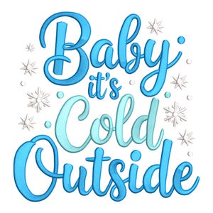 May include: A winter-themed design with the phrase "Baby it's Cold Outside" in a script font. The text is in shades of blue, with snowflakes and dots scattered around the words. The design is on a white background.