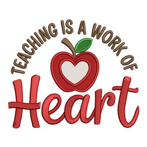 May include: A red apple with a heart-shaped core and a green leaf is featured in this design. The text "TEACHING IS A WORK OF" arches above the apple, and the word "Heart" is below, all in red.