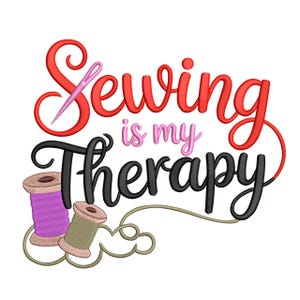 May include: A graphic design with the text "Sewing is my Therapy" in red, black, and pink. The design includes a needle and thread, and two spools of thread in purple and tan.