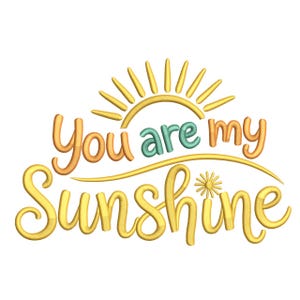 May include: A cheerful graphic with the text "You are my Sunshine" in a playful, embroidered style. The design features a yellow sun with rays, and the words are in shades of yellow, orange, and teal.