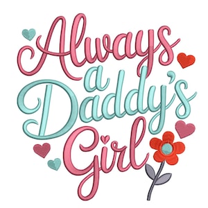 Puede incluir: Diseño bordado con el texto "Always a Daddy's Girl" en escritura rosa y turquesa. El diseño incluye corazones y una flor en tonos de rojo, turquesa y rosa. El diseño está sobre un fondo blanco.