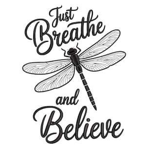 May include: A black and white illustration of a dragonfly with detailed wings. The words "Just Breathe and Believe" are written in a flowing script above and below the insect. Ideal for wall art or inspirational decor.