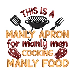 May include: White background with a design featuring a black grill, spatula, and fork. Text reads "THIS IS A MANLY APRON for manly men COOKING MANLY FOOD" in various colors. Two steak graphics are also included.