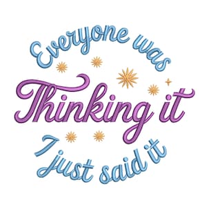 May include: White background with the text "Everyone was Thinking it I just said it" in blue and purple script. Gold starburst and star accents are scattered around the text.