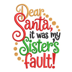 May include: A Christmas-themed design with the text "Dear Santa, it was my Sister's fault!" in red, green, black, and gold. The design includes decorative gold coin-like accents, perfect for holiday crafts.