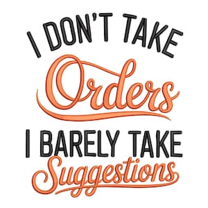 Puede incluir: Fondo blanco con el texto "I DON'T TAKE Orders I BARELY TAKE Suggestions". Las palabras "Orders" y "Suggestions" están en naranja en una fuente de escritura, el resto del texto es negro en negrita.