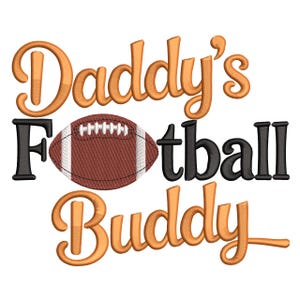 May include: A graphic design featuring the text "Daddy's Football Buddy" in orange and black. A brown and white football is centered between the words. The design is on a white background.