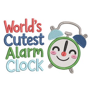 May include: An embroidered design featuring a smiling alarm clock with a green face, blue bells, and a red nose. The text "World's Cutest Alarm Clock" is in red, blue, green, and light blue.