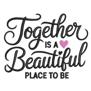 Peut inclure: Texte noir sur fond blanc : "Together is a Beautiful Place to Be". Le mot "Together" est écrit en grande police cursive. Un cœur rose et un cœur noir sont entre les mots.