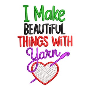 May include: A graphic with the text "I Make BEAUTIFUL THINGS WITH Yarn." The text is in green, black, red, and purple. A red heart filled with white yarn and a purple crochet hook is at the bottom.