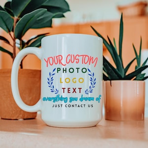 Personalized Coffee Mug, Custom Mug, Photo Mug, Custom Text Mug, Design Your Own Mug,Events, Special Days, Gifts, Business and more Mug
