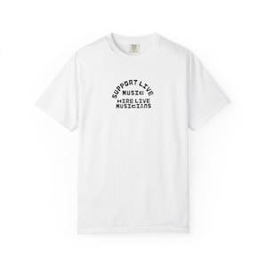 Support Live Music Unisex Garment-Dyed T-Shirt | Concert Apparel, Music Lover Gift, Festival Wear, Musician Merchandise