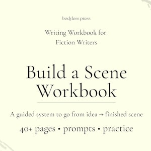 May include: A cream-colored workbook titled "Build a Scene Workbook" for fiction writers. The cover includes the text "bodyless press," "Writing Workbook for Fiction Writers," and details about the workbook's content, including "40+ pages • prompts • practice."