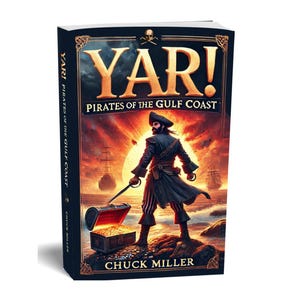 May include: A hardcover book titled "YAR! Pirates of the Gulf Coast" featuring a pirate illustration. The cover depicts a pirate with a sword, a treasure chest, and a sunset backdrop. The author's name, Chuck Miller, is also visible.