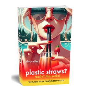 May include: Book cover illustration featuring a woman wearing sunglasses and red lipstick, drinking from a glass with black straws. The book title is "plastic straws? really? this sucks!" with the author's name and subtitle visible.