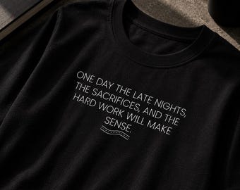 One Day The Late Nights The Sacrifices Motivational Quote T-Shirt